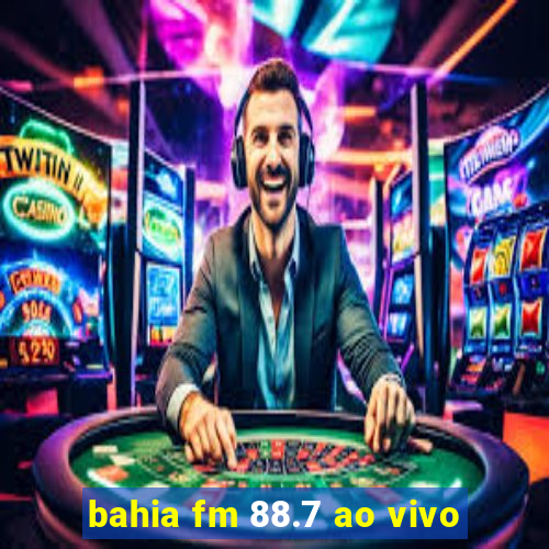 bahia fm 88.7 ao vivo